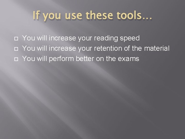 If you use these tools… You will increase your reading speed You will increase