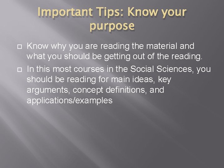 Important Tips: Know your purpose Know why you are reading the material and what