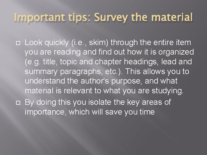 Important tips: Survey the material Look quickly (i. e. , skim) through the entire