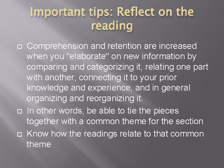 Important tips: Reflect on the reading Comprehension and retention are increased when you "elaborate"