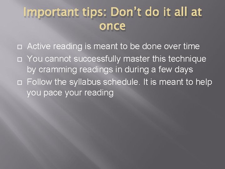 Important tips: Don’t do it all at once Active reading is meant to be