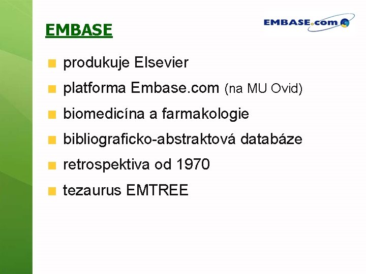 EMBASE produkuje Elsevier platforma Embase. com (na MU Ovid) biomedicína a farmakologie bibliograficko-abstraktová databáze