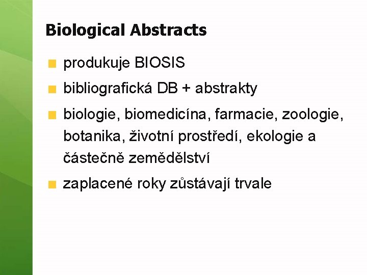 Biological Abstracts produkuje BIOSIS bibliografická DB + abstrakty biologie, biomedicína, farmacie, zoologie, botanika, životní