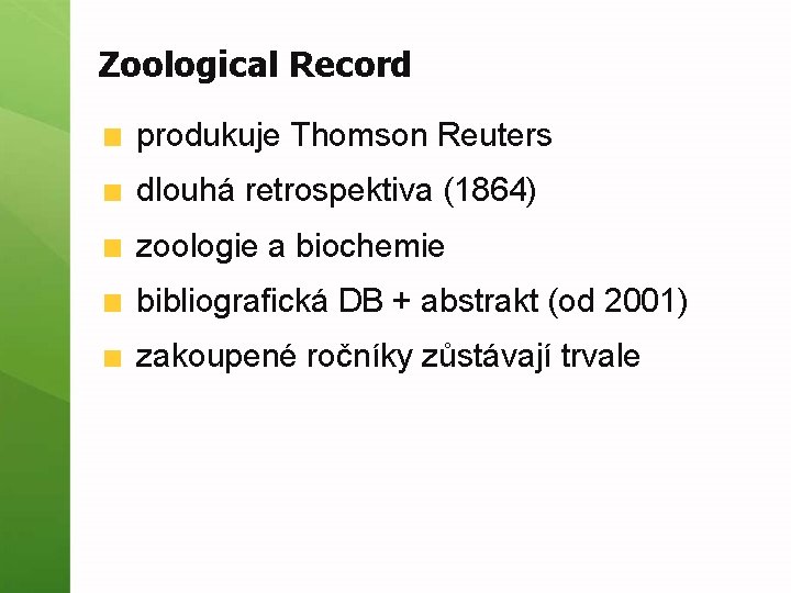 Zoological Record produkuje Thomson Reuters dlouhá retrospektiva (1864) zoologie a biochemie bibliografická DB +