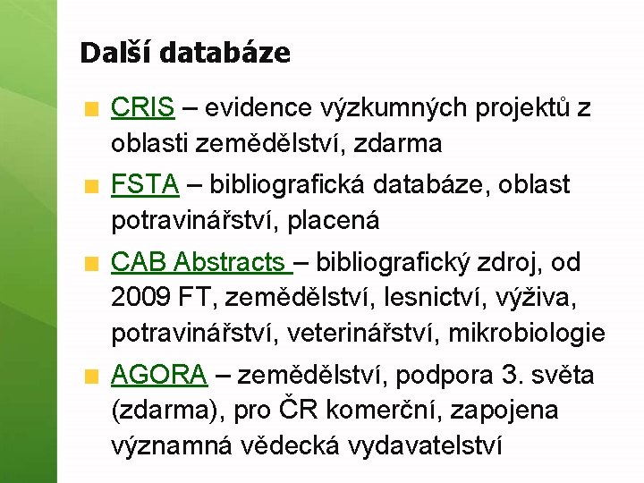 Další databáze CRIS – evidence výzkumných projektů z oblasti zemědělství, zdarma FSTA – bibliografická