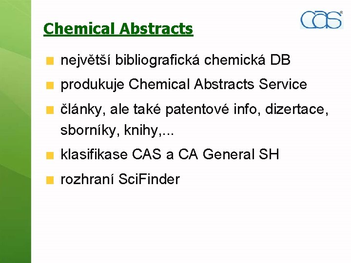 Chemical Abstracts největší bibliografická chemická DB produkuje Chemical Abstracts Service články, ale také patentové