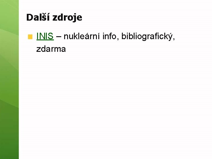 Další zdroje INIS – nukleární info, bibliografický, zdarma 