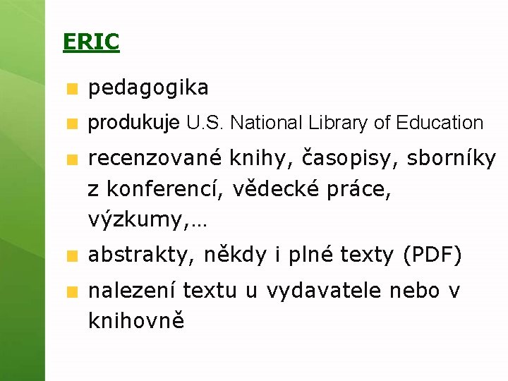 ERIC pedagogika produkuje U. S. National Library of Education recenzované knihy, časopisy, sborníky z