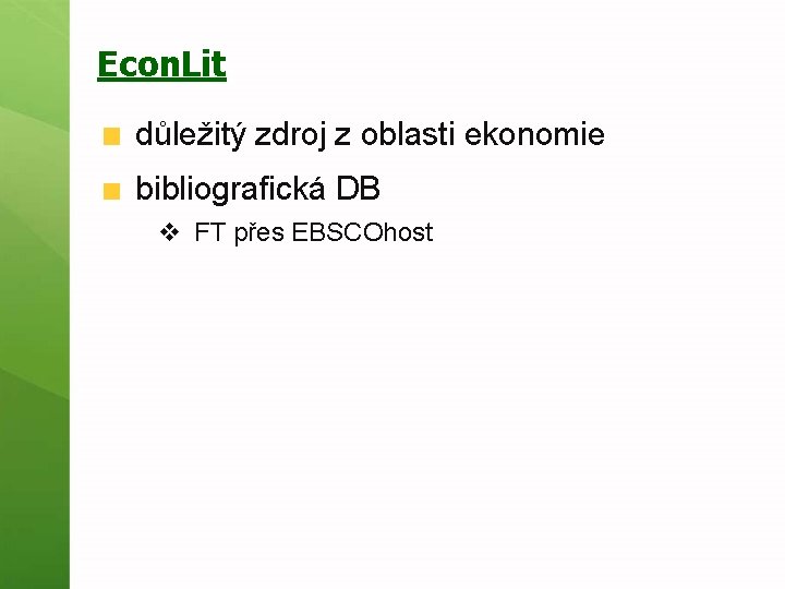Econ. Lit důležitý zdroj z oblasti ekonomie bibliografická DB v FT přes EBSCOhost 