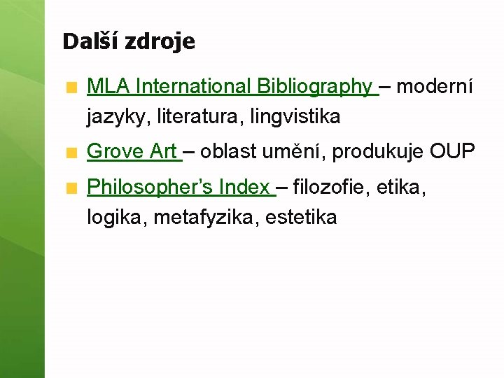 Další zdroje MLA International Bibliography – moderní jazyky, literatura, lingvistika Grove Art – oblast