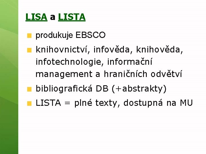 LISA a LISTA produkuje EBSCO knihovnictví, infověda, knihověda, infotechnologie, informační management a hraničních odvětví