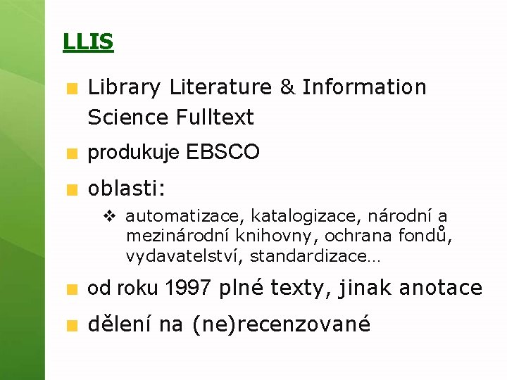 LLIS Library Literature & Information Science Fulltext produkuje EBSCO oblasti: v automatizace, katalogizace, národní