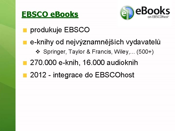 EBSCO e. Books produkuje EBSCO e-knihy od nejvýznamnějších vydavatelů v Springer, Taylor & Francis,