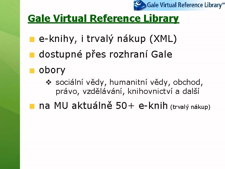 Gale Virtual Reference Library e-knihy, i trvalý nákup (XML) dostupné přes rozhraní Gale obory