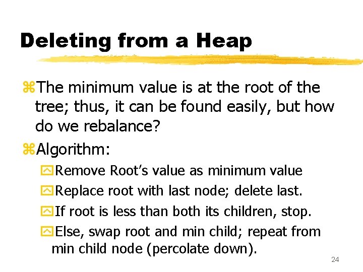 Deleting from a Heap z. The minimum value is at the root of the