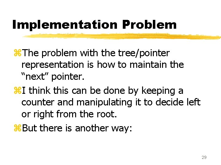 Implementation Problem z. The problem with the tree/pointer representation is how to maintain the