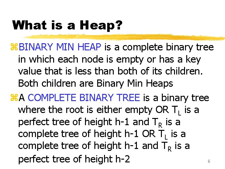 What is a Heap? z. BINARY MIN HEAP is a complete binary tree in