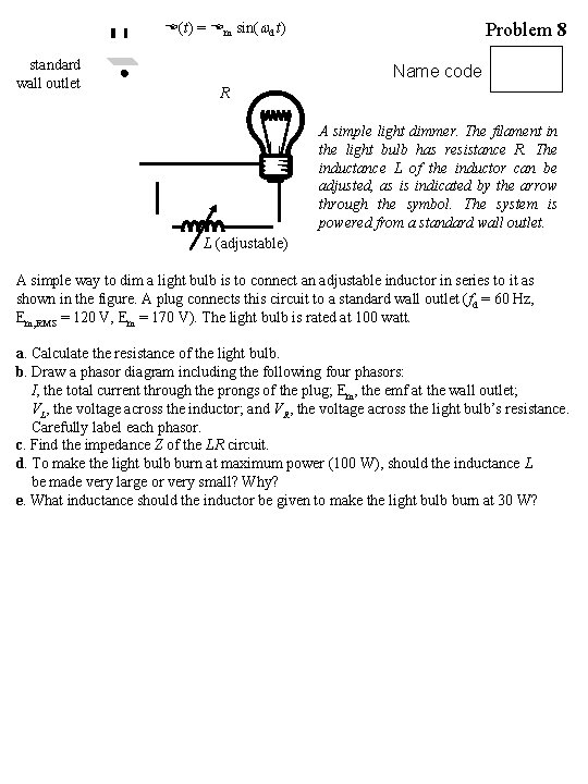 E(t) = Em sin( d t) standard wall outlet Problem 8 Name code R