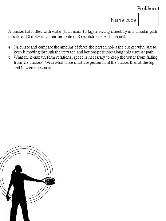 Problem 1 Name code A bucket half-filled with water (total mass 10 kg) is