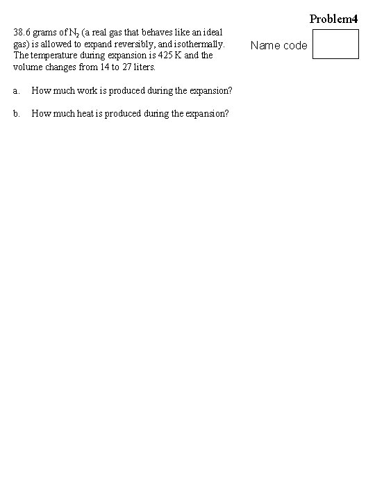 Problem 4 38. 6 grams of N 2 (a real gas that behaves like