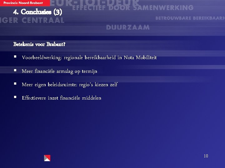 4. Conclusies (3) Betekenis voor Brabant? § Voorbeeldwerking: regionale bereikbaarheid in Nota Mobiliteit §