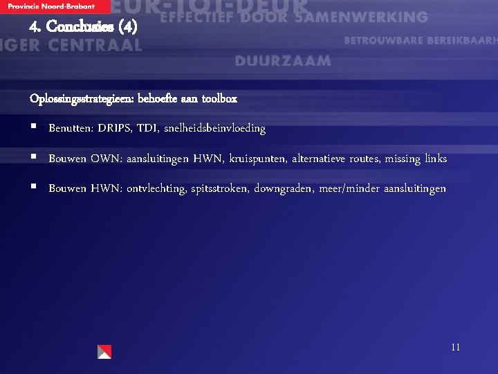 4. Conclusies (4) Oplossingsstrategieen: behoefte aan toolbox § Benutten: DRIPS, TDI, snelheidsbeinvloeding § Bouwen