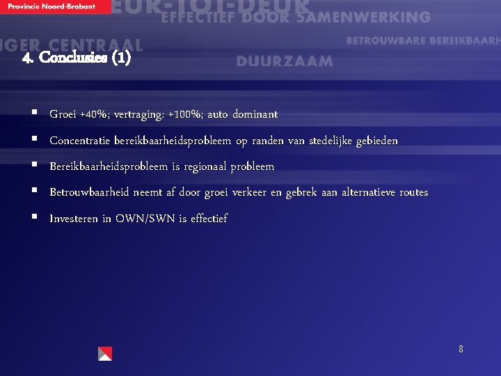 4. Conclusies (1) § Groei +40%; vertraging: +100%; auto dominant § Concentratie bereikbaarheidsprobleem op