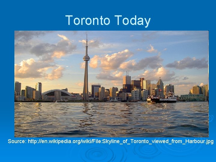Toronto Today Source: http: //en. wikipedia. org/wiki/File: Skyline_of_Toronto_viewed_from_Harbour. jpg 