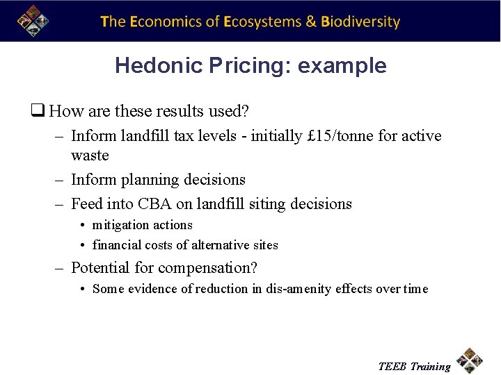 Hedonic Pricing: example q How are these results used? – Inform landfill tax levels