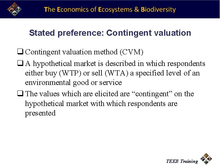 Stated preference: Contingent valuation q Contingent valuation method (CVM) q A hypothetical market is