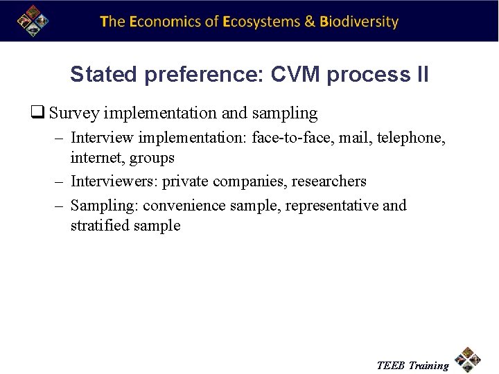 Stated preference: CVM process II q Survey implementation and sampling – Interview implementation: face-to-face,