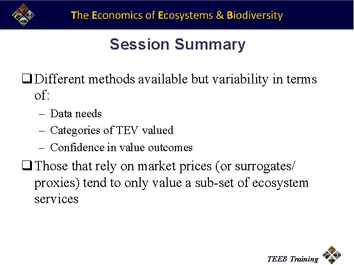 Session Summary q Different methods available but variability in terms of: – Data needs