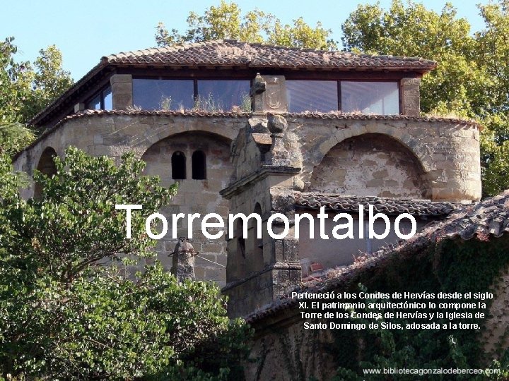 Torremontalbo Perteneció a los Condes de Hervías desde el siglo XI. El patrimonio arquitectónico