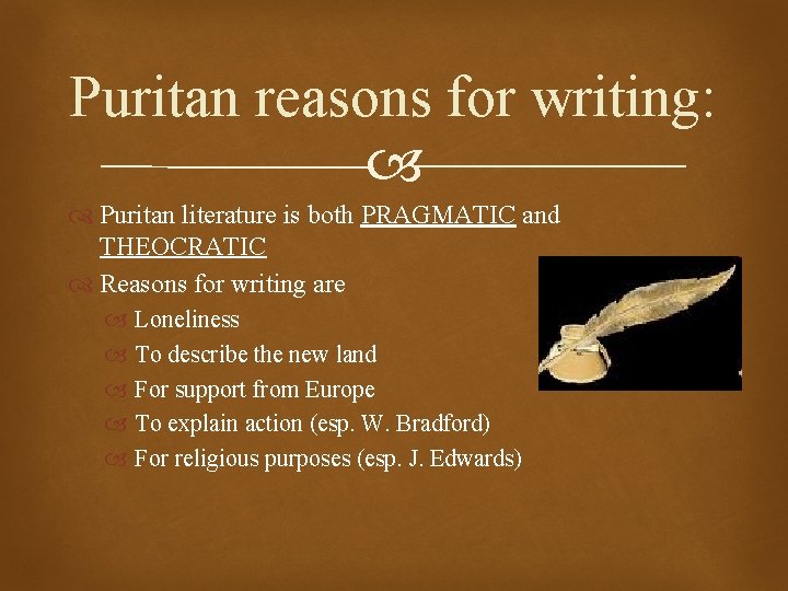 Puritan reasons for writing: Puritan literature is both PRAGMATIC and THEOCRATIC Reasons for writing