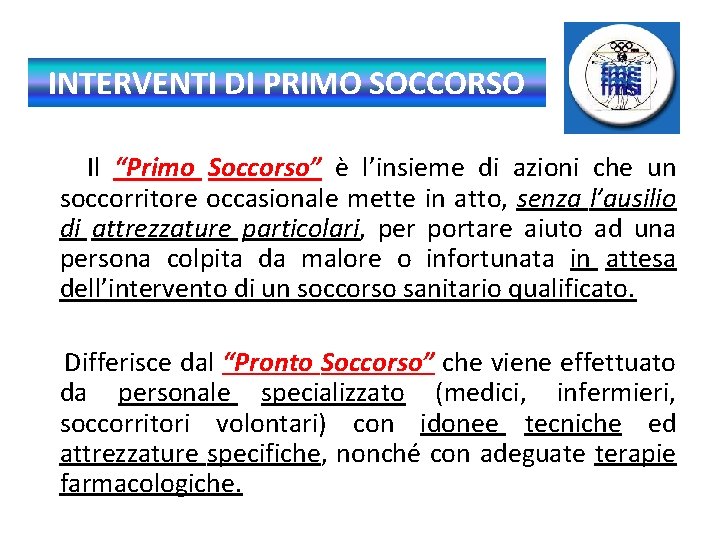 INTERVENTI DI PRIMO SOCCORSO Il “Primo Soccorso” è l’insieme di azioni che un soccorritore