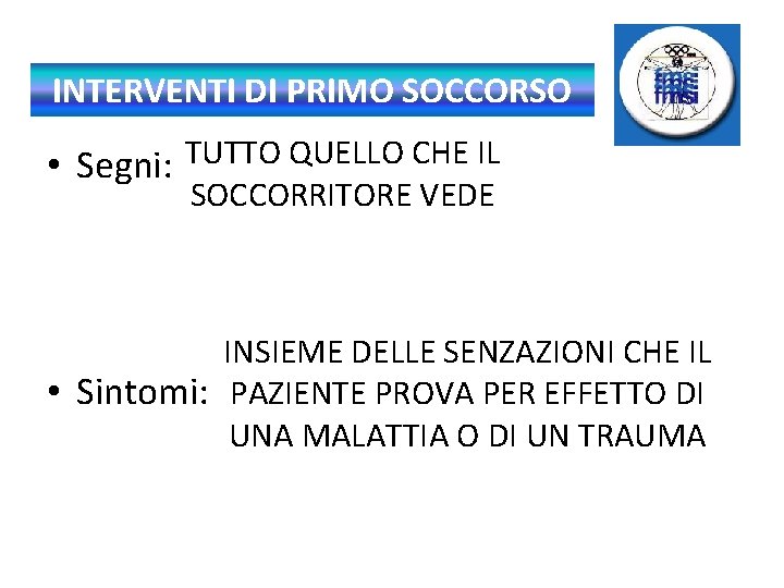 INTERVENTI DI PRIMO SOCCORSO • Segni: TUTTO QUELLO CHE IL SOCCORRITORE VEDE INSIEME DELLE