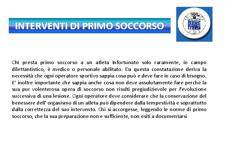 INTERVENTI DI PRIMO SOCCORSO Chi presta primo soccorso a un atleta Infortunato solo raramente,