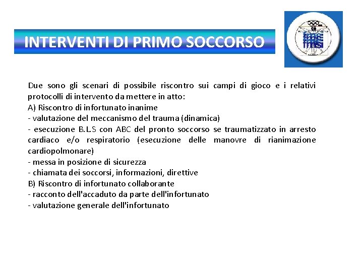 INTERVENTI DI PRIMO SOCCORSO Due sono gli scenari di possibile riscontro sui campi di