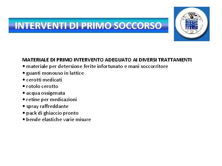 INTERVENTI DI PRIMO SOCCORSO MATERIALE DI PRIMO INTERVENTO ADEGUATO AI DIVERSI TRATTAMENTI • materiale