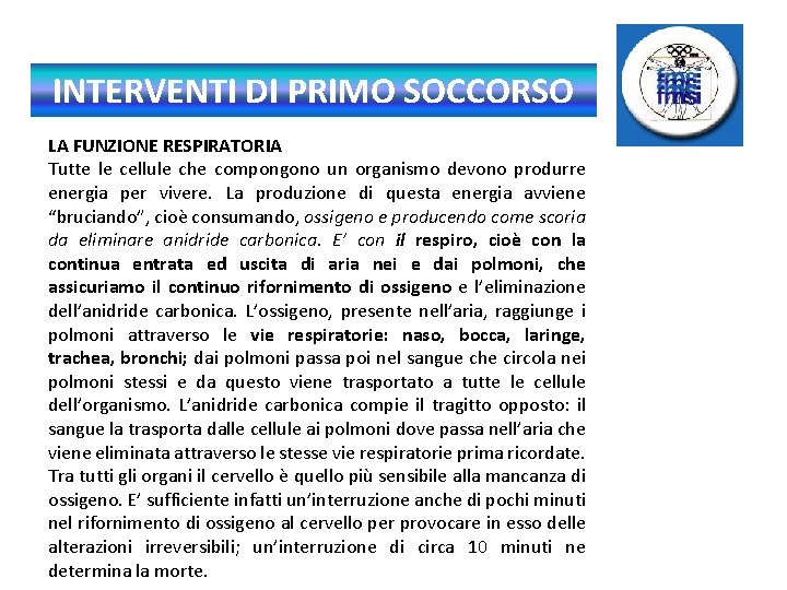 INTERVENTI DI PRIMO SOCCORSO LA FUNZIONE RESPIRATORIA Tutte le cellule che compongono un organismo