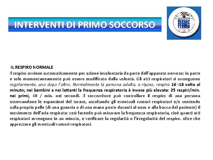 INTERVENTI DI PRIMO SOCCORSO IL RESPIRO NORMALE Il respiro avviene automaticamente per azione involontaria