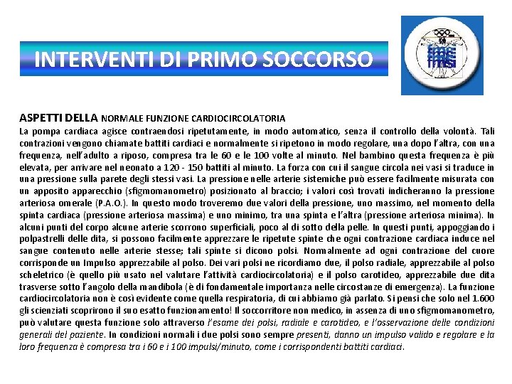 INTERVENTI DI PRIMO SOCCORSO ASPETTI DELLA NORMALE FUNZIONE CARDIOCIRCOLATORIA La pompa cardiaca agisce contraendosi