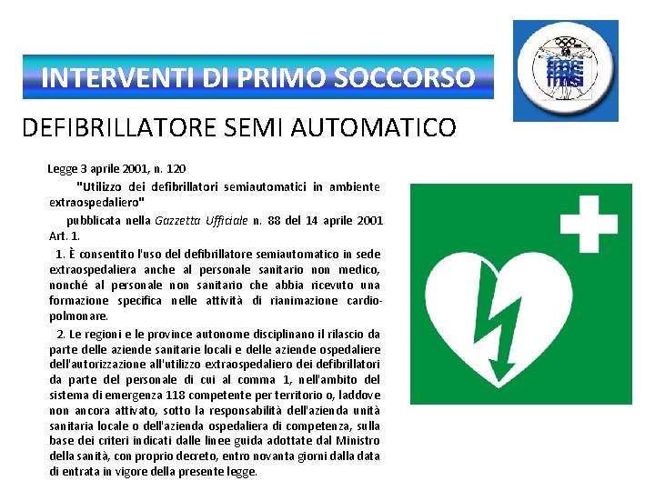 INTERVENTI DI PRIMO SOCCORSO DEFIBRILLATORE SEMI AUTOMATICO Legge 3 aprile 2001, n. 120 "Utilizzo