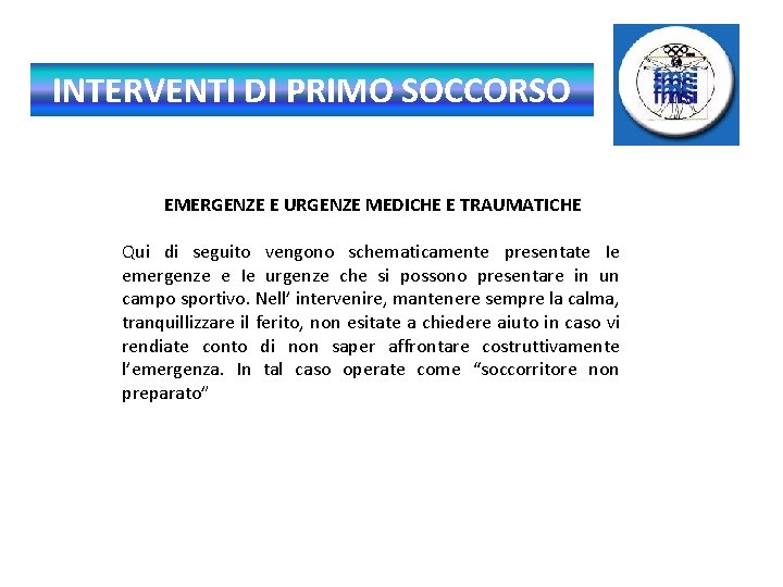 INTERVENTI DI PRIMO SOCCORSO EMERGENZE E URGENZE MEDICHE E TRAUMATICHE Qui di seguito vengono