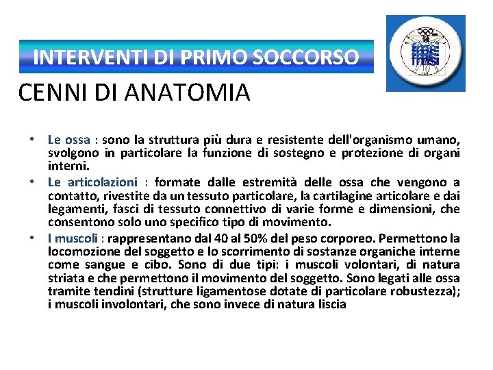 INTERVENTI DI PRIMO SOCCORSO CENNI DI ANATOMIA • Le ossa : sono la struttura