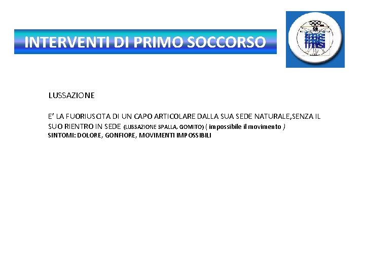 INTERVENTI DI PRIMO SOCCORSO LUSSAZIONE E’ LA FUORIUSCITA DI UN CAPO ARTICOLARE DALLA SUA