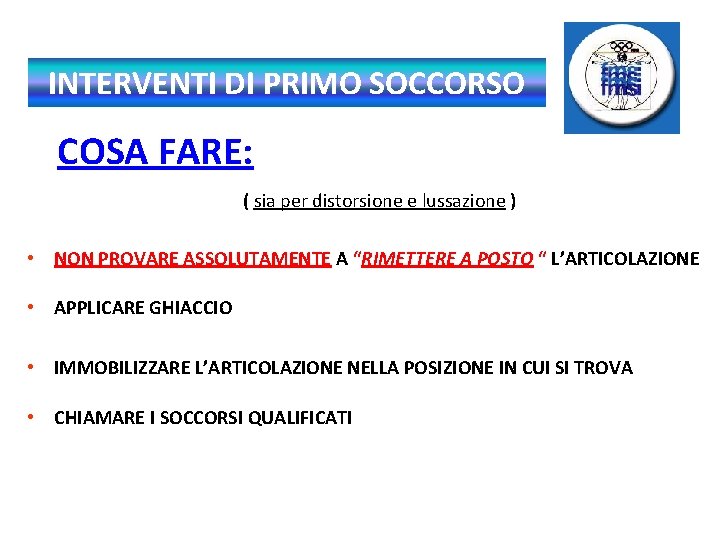 INTERVENTI DI PRIMO SOCCORSO COSA FARE: ( sia per distorsione e lussazione ) •