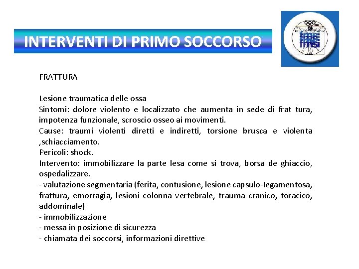 INTERVENTI DI PRIMO SOCCORSO FRATTURA Lesione traumatica delle ossa Sintomi: dolore violento e localizzato