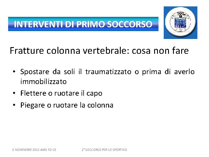 INTERVENTI DI PRIMO SOCCORSO Fratture colonna vertebrale: cosa non fare • Spostare da soli