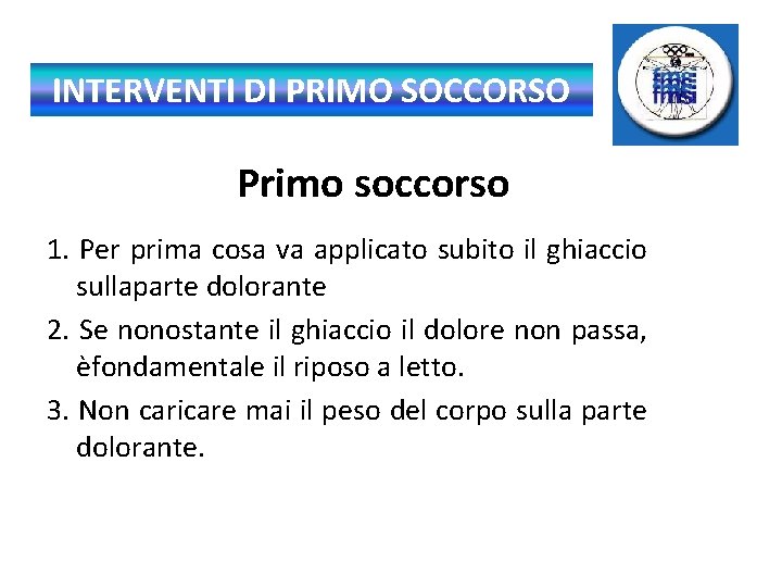 INTERVENTI DI PRIMO SOCCORSO Primo soccorso 1. Per prima cosa va applicato subito il